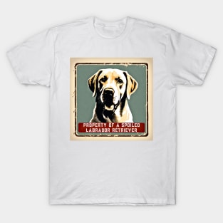 Property of a Spoiled Labrador Retriever T-Shirt